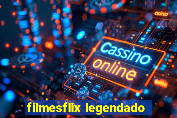 filmesflix legendado